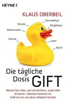 Die tägliche Dosis Gift: Warum fast alles, was wir berühren, essen oder einatmen, chemisch belastet ist. Und wie wir uns davor schützen können