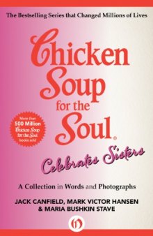 Chicken Soup for the Soul Celebrates Sisters: A Collection in Words and Photographs