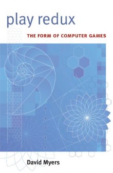 Play Redux: The Form of Computer Games (Digital Culture Books)