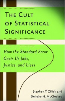 The Cult of Statistical Significance: How the Standard Error Costs Us Jobs, Justice, and Lives