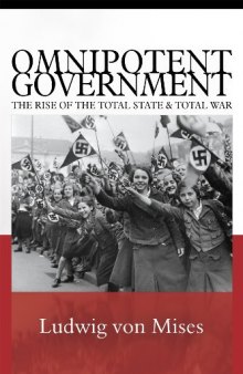 Omnipotent Government: The Rise of the Total State and Total War