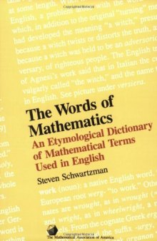 The Words of Mathematics: An Etymological Dictionary of Mathematical Terms Used in English