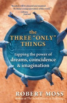 The Three "Only" Things: Taping the Power of Dreams, Coincidence & Imagination