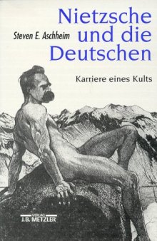 Nietzsche und die Deutschen. Karriere eines Kults.