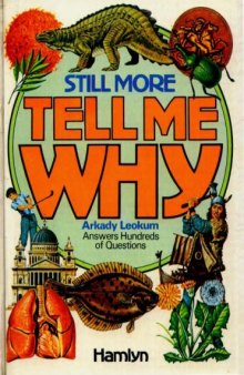 Still more tell me why: answers to hundreds of questions children ask  