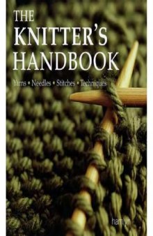 The Knitter's Handbook: Yarns, Needles, Stitches, Techniques 