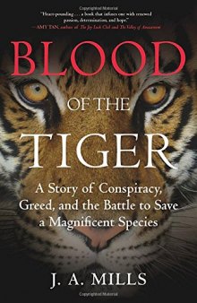 Blood of the Tiger: A Story of Conspiracy, Greed, and the Battle to Save a Magnificent Species