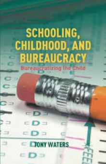 Schooling, Childhood, and Bureaucracy: Bureaucratizing the Child