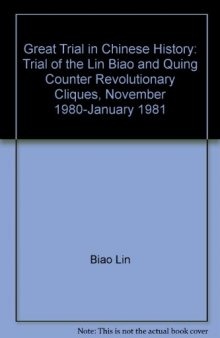 Great Trial in Chinese History. The Trial of the Lin Biao and Jiang Qing Counter-Revolutionary Cliques, Nov. 1980– Jan. 1981
