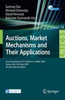 Auctions, Market Mechanisms and Their Applications: First International ICST Conference, AMMA 2009, Boston, MA, USA, May 8-9, 2009, Revised Selected Papers