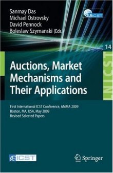 Auctions, Market Mechanisms and Their Applications: First International ICST Conference, AMMA 2009, Boston, MA, USA, May 8-9, 2009, Revised Selected Papers ... and Telecommunications Engineering)