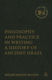 Philosophy and Practice in Writing a History of Ancient Israel (The Library of Hebrew Bible - Old Testament Studies)