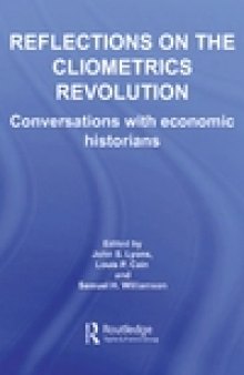 Reflections on the Cliometrics Revolution: Conversations with Economic Historians (Routledge Explorations in Economic History)