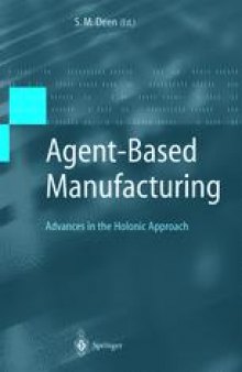 Agent-Based Manufacturing: Advances in the Holonic Approach