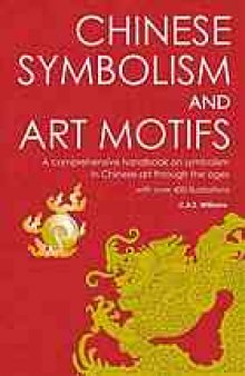 Chinese symbolism and art motifs : a comprehensive handbook on symbolism in Chinese art through the ages