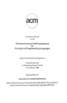Conference record of the Thirteenth Annual ACM Symposium on Principles of Programming Languages : papers presented at the Symposium, Trade Winds Hotel, St. Petersburg Beach, Florida, 13-15 January 1986