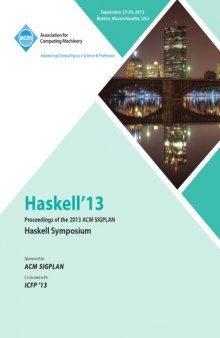 Haskell '13 : proceedings of the 2013 ACM SIGPLAN Haskell Symposium : September 23-24, 2013, Boston, Massachusetts, USA