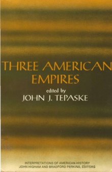 Three American Empires, Edited By John J. Tepaske: Interpretations Of American History Series Under The Editorship Of John Higham And Bradford Perkins