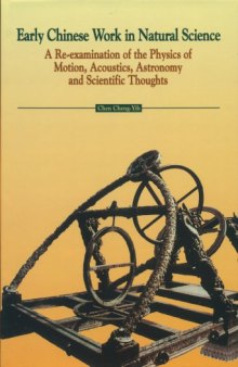 Early Chinese Work in Natural Science: A Re-examination of the Physics of Motion, Acoustics, Astronomy and Scientific Thoughts