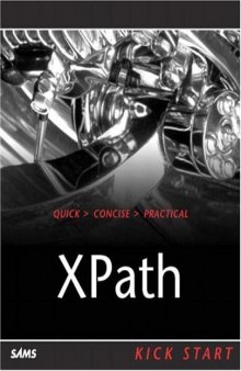 XPath: Navigating XML with XPath 1.0 and 2.0 Kick Start