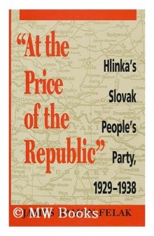 At the Price of the Republic Hlinka's Slovak People's Party 1929-1938  