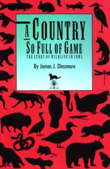 A country so full of game: the story of wildlife in Iowa