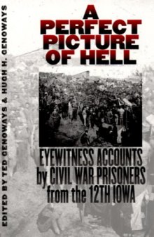A Perfect Picture of Hell: Eyewitness Accounts by Civil War Prisoners from the 12th Iowa