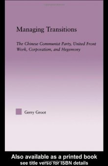 Managing Transitions: The Chinese Communist Party, United Front Work, Corporatism and Hegemony (East Asia (New York, N.Y.).)