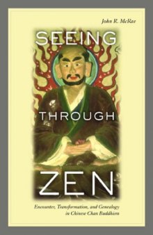 Seeing through Zen: Encounter, Transformation, and Genealogy in Chinese Chan Buddhism (Philip E. Lilienthal Book in Asian Studies)