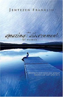 The amazing discernment of women : learning to understand your spiritual intuition and God's plan for it