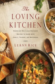 The Loving Kitchen  Downright Delicious Southern Recipes to Share with Family, Friends, and Neighbors