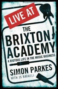 Live at the Brixton Academy: A Riotous Life in the Music Business