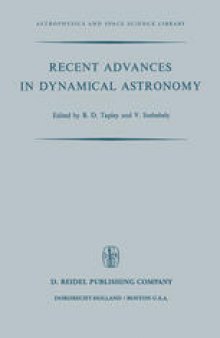 Recent Advances in Dynamical Astronomy: Proceedings of the NATO Advanced Study Institute in Dynamical Astronomy Held in Cortina D’Ampezzo, Italy, August 9–21, 1972