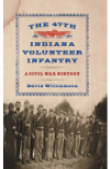 The 47th Indiana Volunteer Infantry. A Civil War History