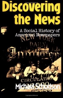 Discovering The News: A Social History Of American Newspapers  