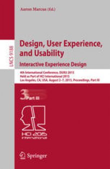 Design, User Experience, and Usability: Interactive Experience Design: 4th International Conference, DUXU 2015, Held as Part of HCI International 2015, Los Angeles, CA, USA, August 2-7, 2015, Proceedings, Part III