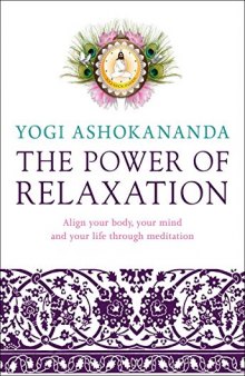 Power of Relaxation: Align Your Body, Your Mind, and Your Life Through Meditation