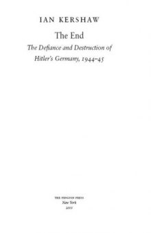 The End: The Defiance and Destruction of Hitler's Germany, 1944-1945  