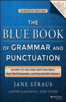 The blue book of grammar and punctuation. Jane Straus, Real-world examples, and reproducible quizzes. Jane Straus, Lester Kaufman, Tom Stern : an easy-to-use guide with clear rules, real-world examples, and reproducible quizzes. Jane Straus, Lester Kaufman, Tom Stern