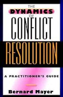 The dynamics of conflict resolution : a practitioner's guide