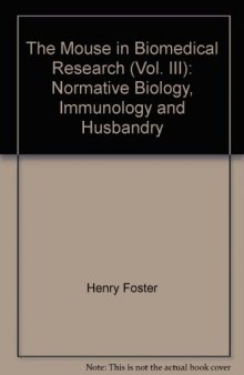 The Mouse in Biomedical Research. Normative Biology, Immunology, and Husbandry