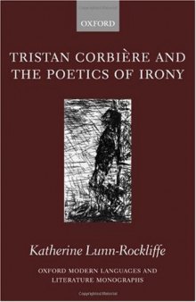 Tristan Corbiere and the Poetics of Irony (Oxford Modern Languages and Literature Monographs)