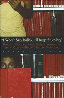 I Won't Stay Indian, I'll Keep Studying: Race, Place, And Discrimination in a Costa Rican High School