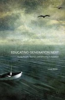 Educating Generation Next: Young People, Teachers and Schooling in Transition