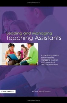 Leading and Managing Teaching Assistants: A practical guide for school leaders, managers, teachers and higher-level teaching assistants