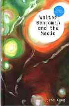 Walter Benjamin and the Media : the spectacle of modernity