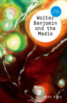Walter Benjamin and the media : the spectacle of modernity