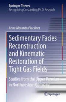 Sedimentary Facies Reconstruction and Kinematic Restoration of Tight Gas Fields: Studies from the Upper Permian in Northwestern Germany