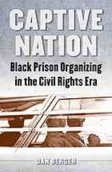 Captive nation : Black prison organizing in the civil rights era
