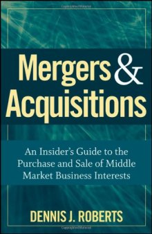 Mergers & Acquisitions: An Insider's Guide to the Purchase and Sale of Middle Market Business Interests